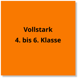 Vollstark 4. bis 6. Klasse