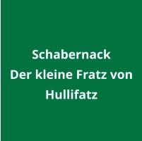 Schabernack Der kleine Fratz von Hullifatz