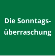 Die Sonntags-überraschung