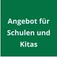 Angebot für  Schulen und Kitas
