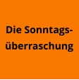 Die Sonntags-überraschung